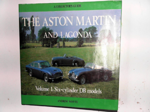 WHYTE, Andrew - Aston Martin and Lagonda, vol.1: Six-cylinder DB Models: a collector's guide