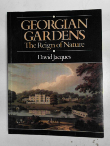 JACQUES, David - Georgian gardens: the reign of nature
