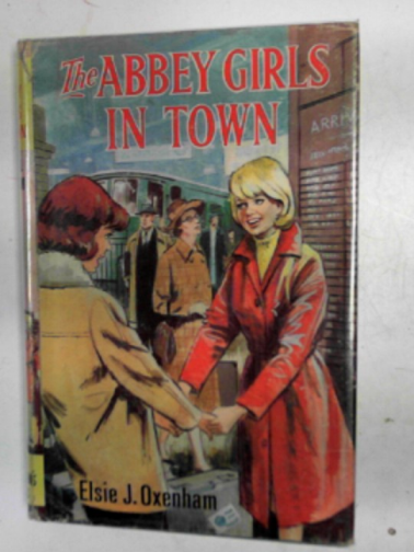 OXENHAM, Elsie J. - The Abbey girls in town
