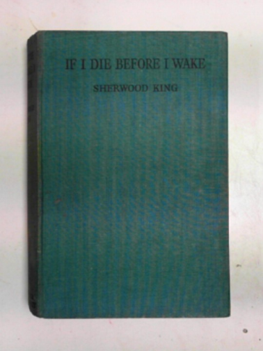 KING, Sherwood - If I should die before I wake