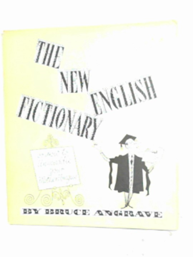 ANGRAVE, Bruce - The new English fictionary: or how to unmuddle your mother tongue