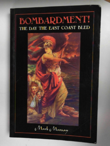 MARSAY, Mark - Bombardment: the day the East Coast bled