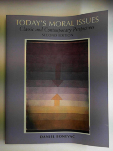 BONEVAC, Daniel - Today's moral issues: classic and contemporary perspectives