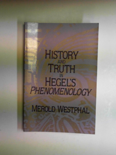 WESTPHAL, Merold - History and truth in Hegel's Phenomenology