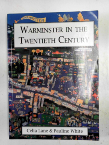 LANE, Celia & WHITE, Pauline - Warminster in the Twentieth Century