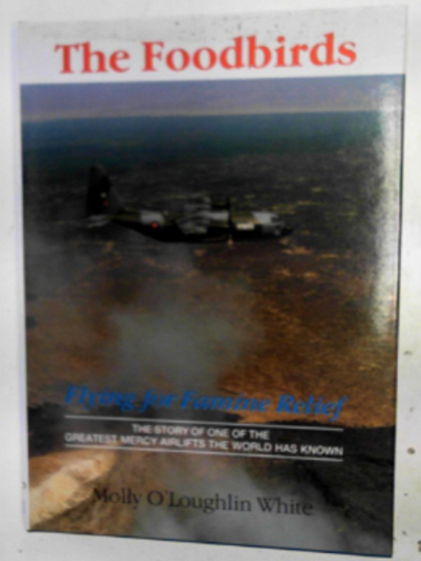 WHITE, Molly O'Loughlin - The foodbirds: flying for famine relief