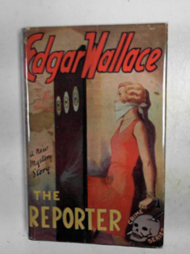 WALLACE, Edgar - The reporter