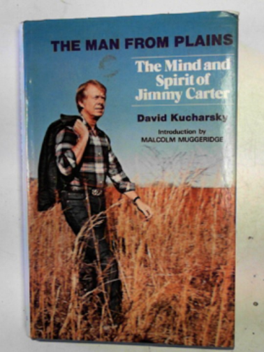 KUCHARSKY, David - The man from Plains: a portrait of Jimmy Carter
