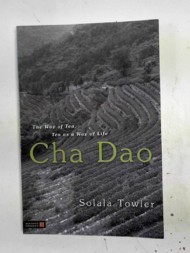 TOWLER, Solala - Cha Dao: the way of tea, tea as a way of life