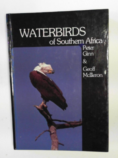 GINN, Peter & McILLERON, Geoff. - Waterbirds of Southern Africa