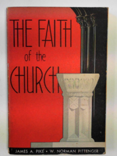 PIKE, James A & PITTENGER, W. Norman - The Faith of the Church