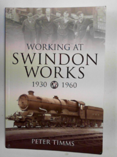 TIMMS, Peter - Working at Swindon Works 1930-1960