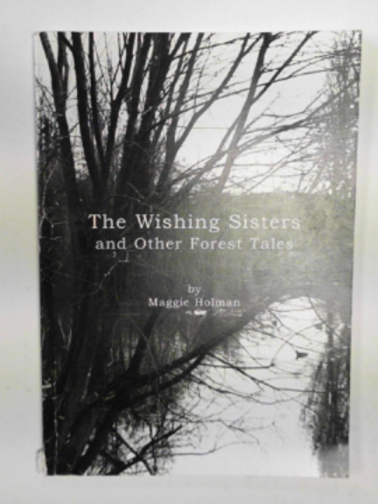 HOLMAN, Maggie - The Wishing Sisters and other forest tales