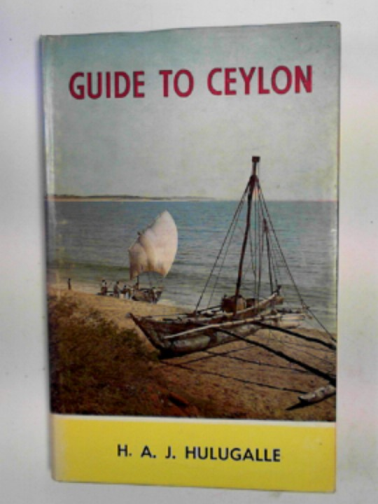 HULUGALLE, H.A.J. - Guide to Ceylon