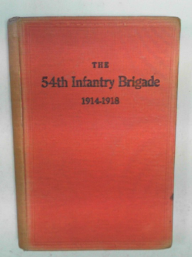  - The 54th Infantry Brigade, 1914-1918: some records of battle and laughter in France