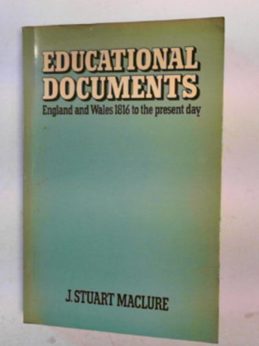 MACLURE, J Stuart - Educational documents: England and Wales, 1816 to the present day
