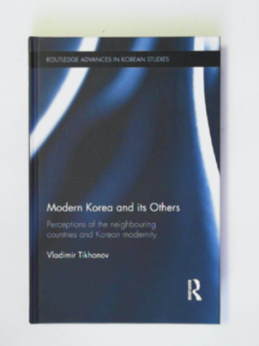 TIKHONOV, Vladimir - Modern Korea and its others: perceptions of the neighbouring countries and Korean modernity