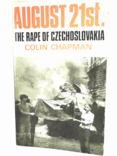 CHAPMAN, Colin - August 21st: the rape of Czechoslovakia