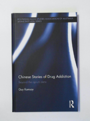 RAMSAY, Guy - Chinese stories of drug addiction: beyond the opium dens