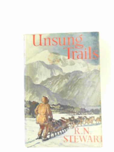 STEWART, R.N. - Unsung trails: by-ways of exploration and adventure