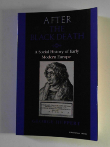 HUPPERT, George - After the Black Death: a social history of early modern Europe