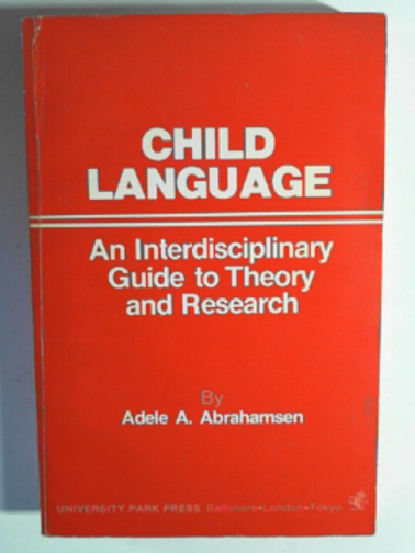 ABRAHAMSEN, Adele A. - Child language: an interdisciplinary guide to theory and research