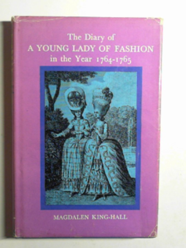 KING-HALL, Magdalen - The diary of a young lady of fashion in 1764-1765
