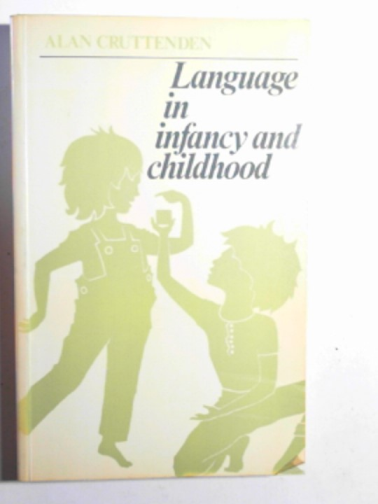 CRUTTENDEN, Alan - Language in infancy and childhood: a linguistic introduction to language acquisition