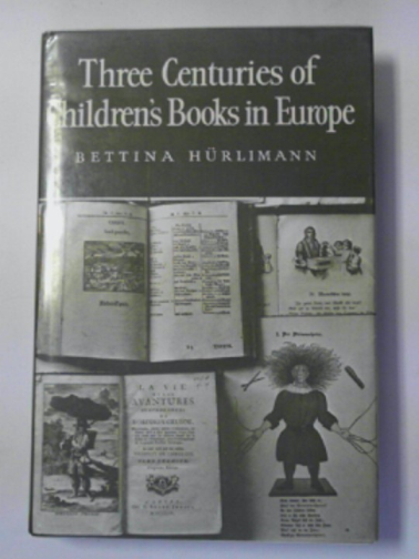 HURLIMANN, Bettina - Three centuries of children's books in Europe