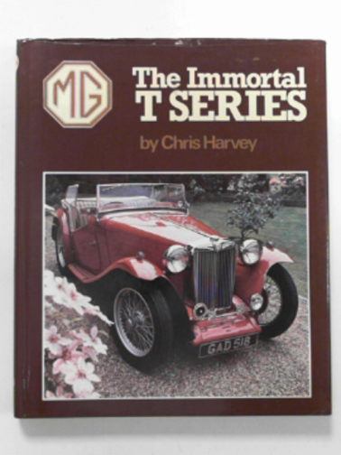 HARVEY, Chris - M.G.: the immortal T Series