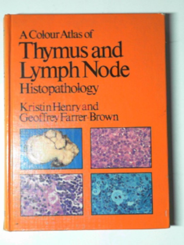 HENRY, Kristin & FARRER-BROWN, Geoffrey - A colour atlas of thymus and lymph node histopathology with ultrastructure