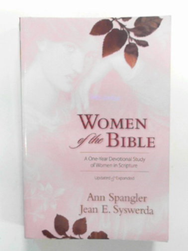 SPANGLER, Ann & SYSWERDA, Jean E - Women of the Bible: a one-year devotional study of women in scripture