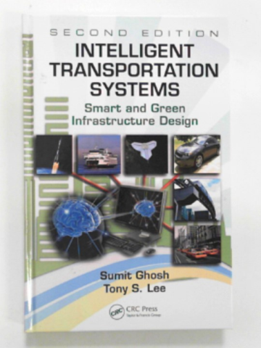 GHOSH, Sumit & LEE, Tony S. - Intelligent transportation systems: smart and green infrastructure design