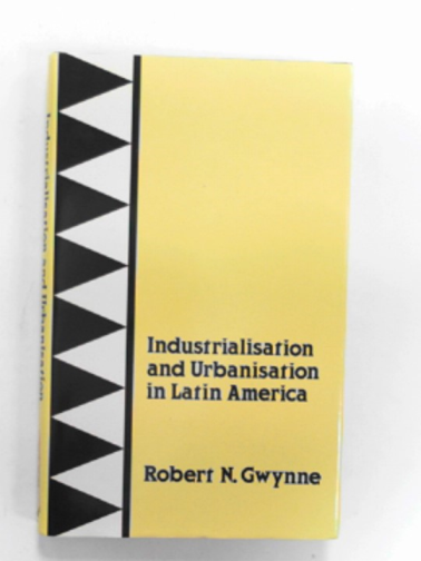 GWYNNE, Robert N. - Industrialization and urbanization in Latin America