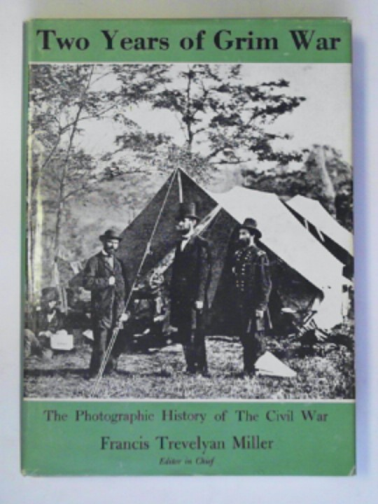 MILLER, Francis Trevelyan - Two years of grim war [The photographic history of the Civil War, Part Two]