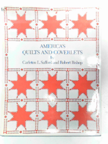 SAFFORD, Carleton L.  & BISHOP, Robert - America's quilts and coverlets