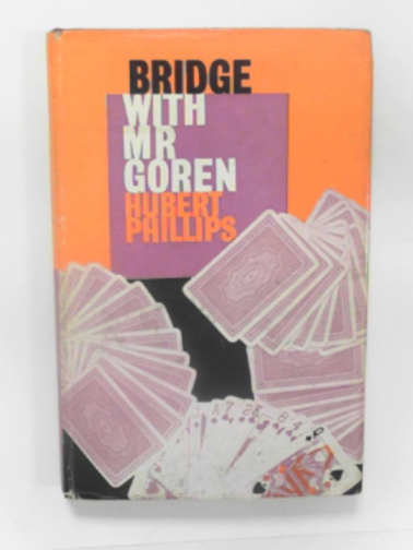 PHILLIPS, Hubert P - Bridge with Goren: fifty illustrative deals devised and analysed by Charles H. Goren