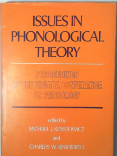 KENSTOWICZ, Michael J & KISSEBERTH, Charles W (eds) - Issues in phonological theory: Proceedings of the Urbana Conference on Phonology