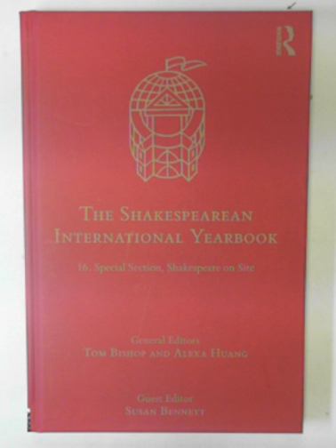BISHOP, Tom & HUANG, Alexa (eds) - The Shakespearean International Yearbook: 16: Special section, Shakespeare on Site