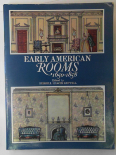 KETTELL, Russell H. - Early American rooms, 1650-1858