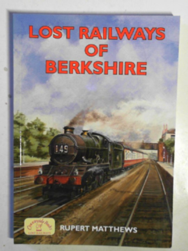 MATTHEWS, Rupert - Lost railways of Berkshire