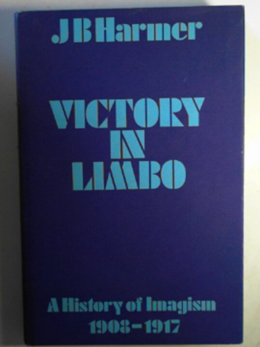 HARMER, J.B. - Victory in limbo: Imagism, 1908-17