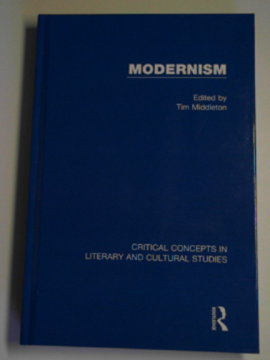 MIDDLETON, Tim (ed) - Modernism: critical concepts in literary and cultural studies, volume II: 1935-1970