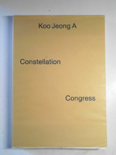 RAYMOND, Yasmil (ed) - Koo Jeong A: Constellation Congress