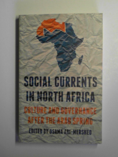 ABI-MERSHED, Osama (ed) - Social currents in North Africa: culture and governance after the Arab Spring
