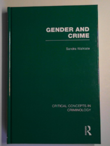 WALKLATE, Sandra (ed) - Gender and crime: critical concepts in criminology