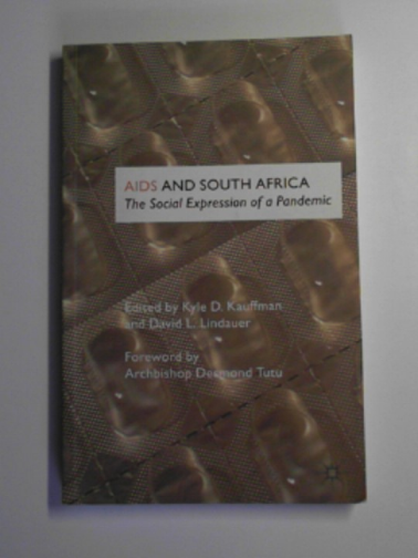KAUFFMAN, Kyle D. & LINDAUER, David L. (eds) - AIDS and South Africa: the social expression of a pandemic: The Social Expression of a Pandemic