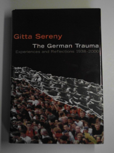 SERENY, Gitta - The German trauma: experiences and reflections 1938-1999