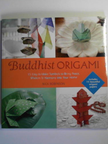 ROBINSON, Nick - Buddhist origami: 15 easy-to-make symbols to bring peace, wisdom & harmony into your home