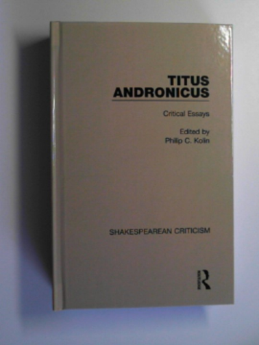 KOLIN, Philip C. (ed) - Titus Andronicus: critical essays